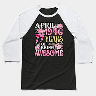 April Girl 1946 Shirt 77th Birthday 77 Years Old Baseball T-Shirt